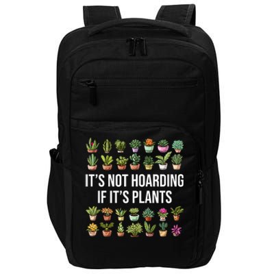 ItS Not Hoarding If Its Plants Impact Tech Backpack