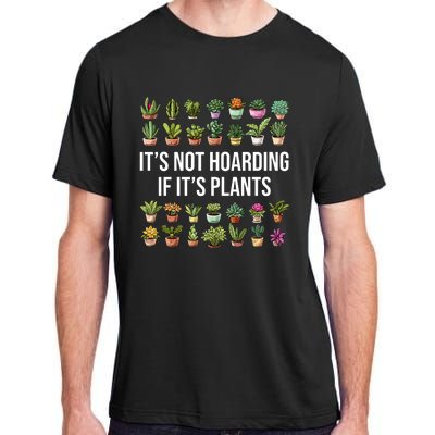 ItS Not Hoarding If Its Plants Adult ChromaSoft Performance T-Shirt