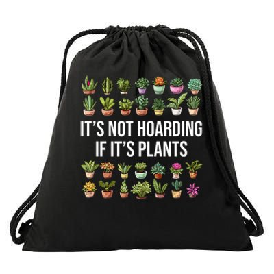 ItS Not Hoarding If Its Plants Drawstring Bag