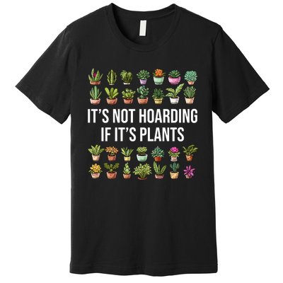 ItS Not Hoarding If Its Plants Premium T-Shirt