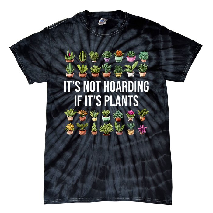 ItS Not Hoarding If Its Plants Tie-Dye T-Shirt