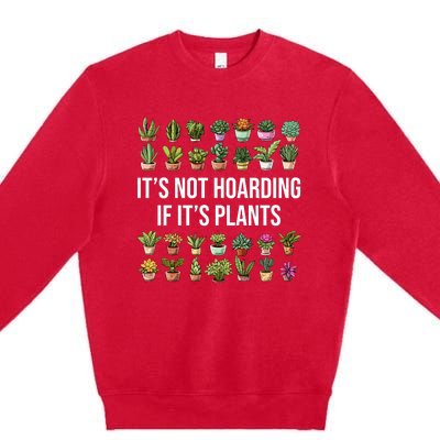 ItS Not Hoarding If Its Plants Premium Crewneck Sweatshirt