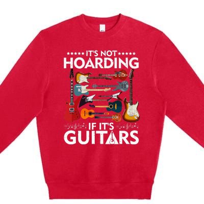 It’s Not Hoarding If It’s Guitars Musicians Premium Crewneck Sweatshirt