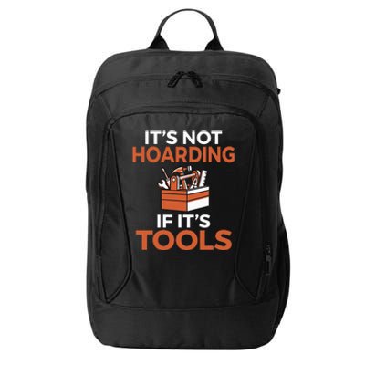 Its not hoarding if its Tools Handyman Woodwork Craftsman City Backpack