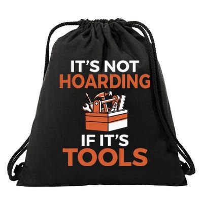 Its not hoarding if its Tools Handyman Woodwork Craftsman Drawstring Bag