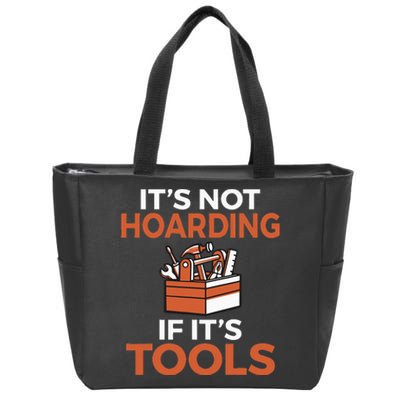 Its not hoarding if its Tools Handyman Woodwork Craftsman Zip Tote Bag