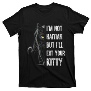 IM Not Haitian But ILl Eat Your Kitty T-Shirt