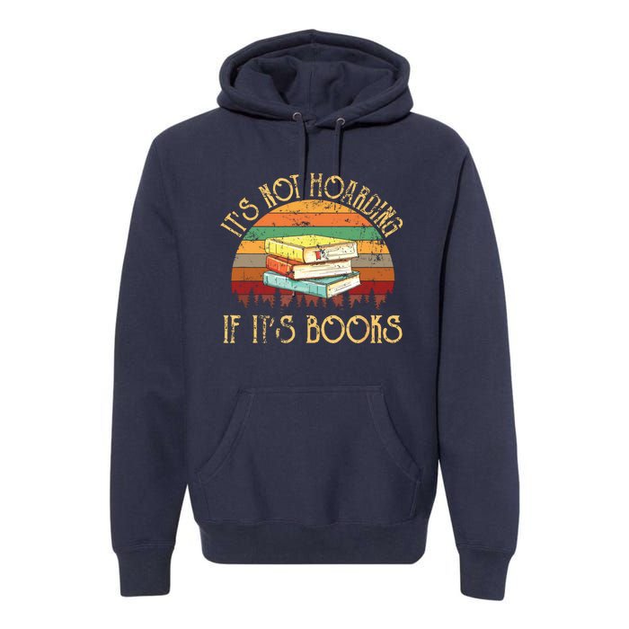 Its Not Hoarding If It's Books Gift For Reading Book Premium Hoodie