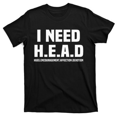 I Need H.E.A.D Hugs. Encouragement. Affection. Devotion T-Shirt