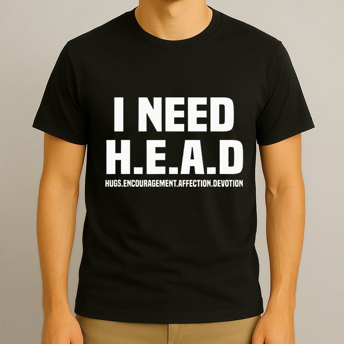 I Need H.E.A.D Hugs. Encouragement. Affection. Devotion T-Shirt