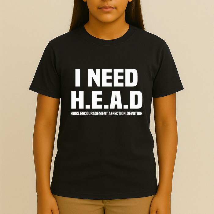 I Need H.E.A.D Hugs. Encouragement. Affection. Devotion T-Shirt