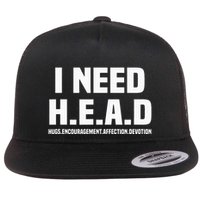 I Need H.E.A.D Hugs. Encouragement. Affection. Devotion Flat Bill Trucker Hat