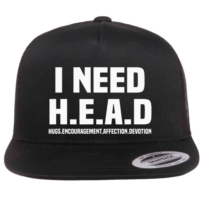 I Need H.E.A.D Hugs. Encouragement. Affection. Devotion Flat Bill Trucker Hat