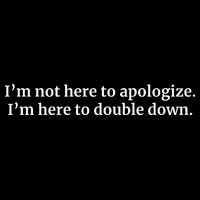 I’M Not Here To Apologize I’M Here To Double Down Drawstring Bag