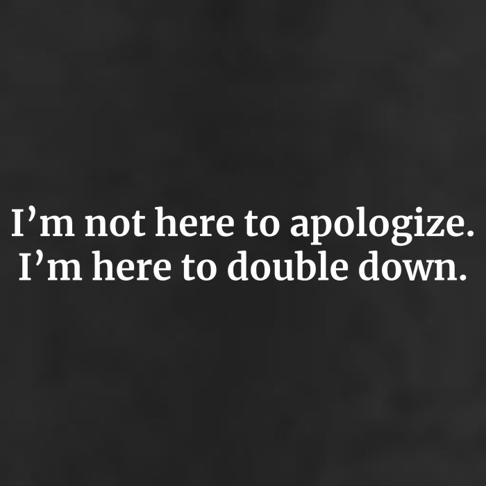 I’M Not Here To Apologize I’M Here To Double Down 25L Jumbo Tote