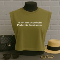 I’M Not Here To Apologize I’M Here To Double Down Garment-Dyed Women's Muscle Tee