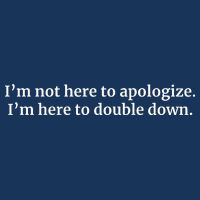I’M Not Here To Apologize I’M Here To Double Down Infant Baby Jersey Bodysuit