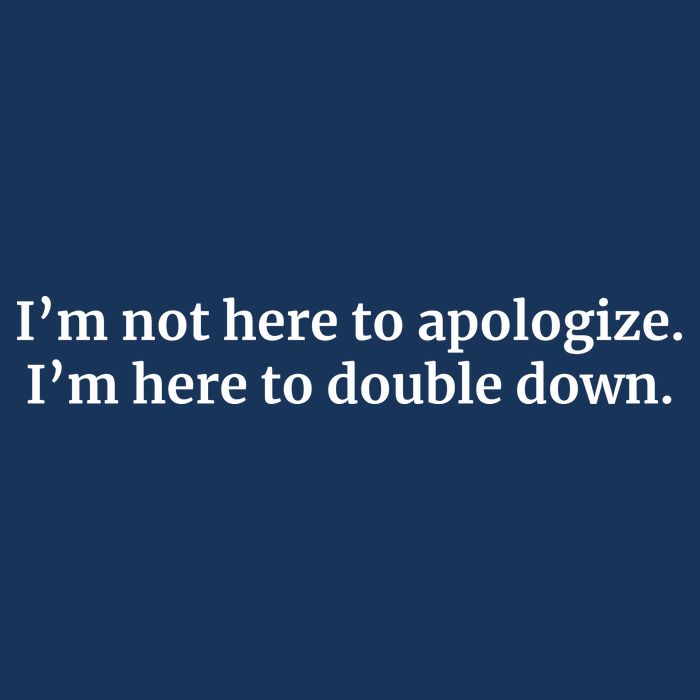 I’M Not Here To Apologize I’M Here To Double Down Infant Baby Jersey Bodysuit