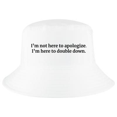 I’M Not Here To Apologize I’M Here To Double Down Cool Comfort Performance Bucket Hat