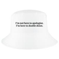 I’M Not Here To Apologize I’M Here To Double Down Cool Comfort Performance Bucket Hat