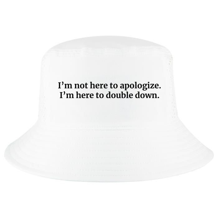 I’M Not Here To Apologize I’M Here To Double Down Cool Comfort Performance Bucket Hat
