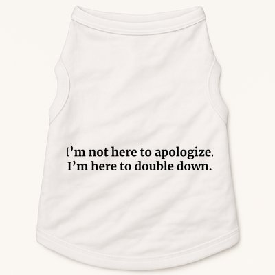 I’M Not Here To Apologize I’M Here To Double Down Doggie Tank