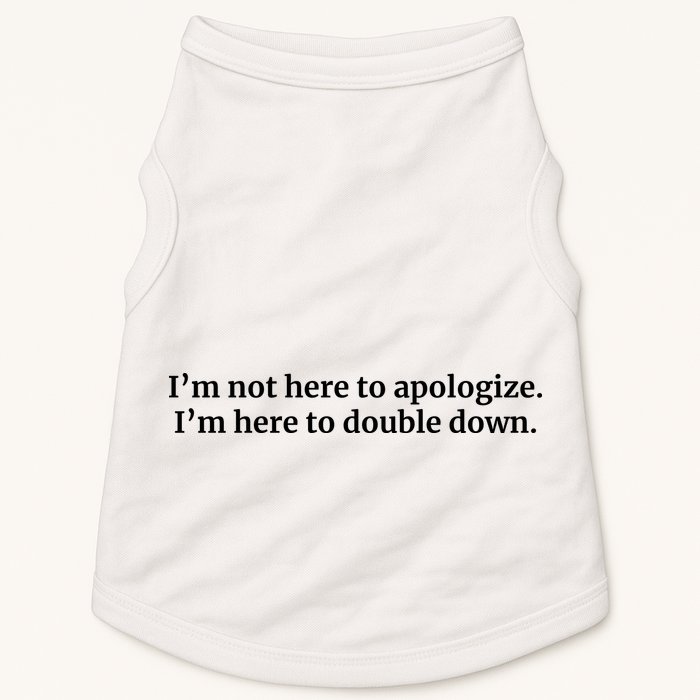 I’M Not Here To Apologize I’M Here To Double Down Doggie Tank
