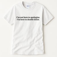 I’M Not Here To Apologize I’M Here To Double Down Tall T-Shirt