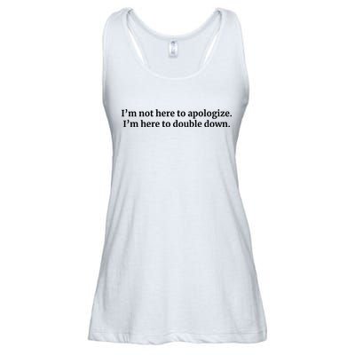 I’M Not Here To Apologize I’M Here To Double Down Ladies Essential Flowy Tank