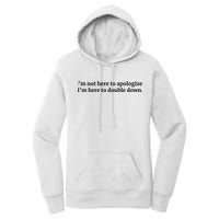 I’M Not Here To Apologize I’M Here To Double Down Women's Pullover Hoodie