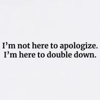 I’M Not Here To Apologize I’M Here To Double Down Mousepad