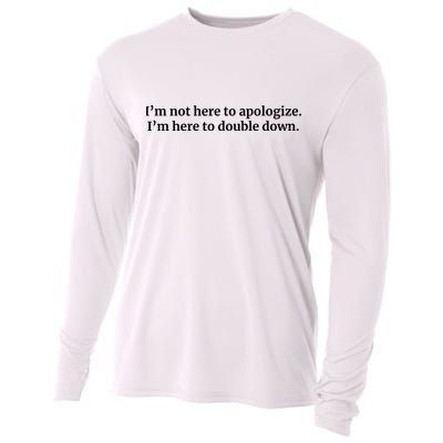 I’M Not Here To Apologize I’M Here To Double Down Cooling Performance Long Sleeve Crew
