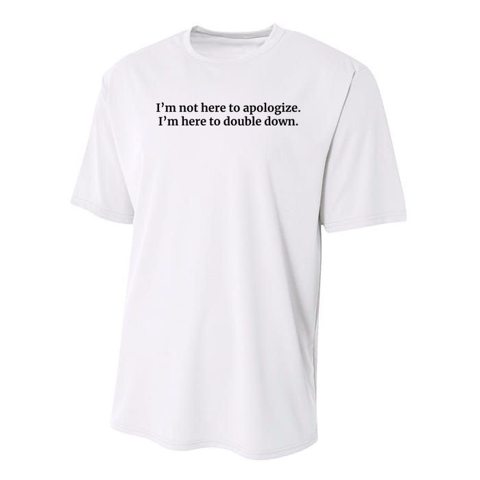 I’M Not Here To Apologize I’M Here To Double Down Performance Sprint T-Shirt