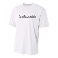 I’M Not Here To Apologize I’M Here To Double Down Youth Performance Sprint T-Shirt