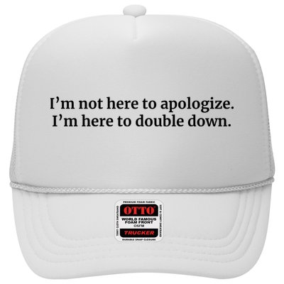 I’M Not Here To Apologize I’M Here To Double Down Trucker Hat