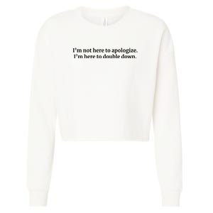 I’M Not Here To Apologize I’M Here To Double Down Cropped Pullover Crew