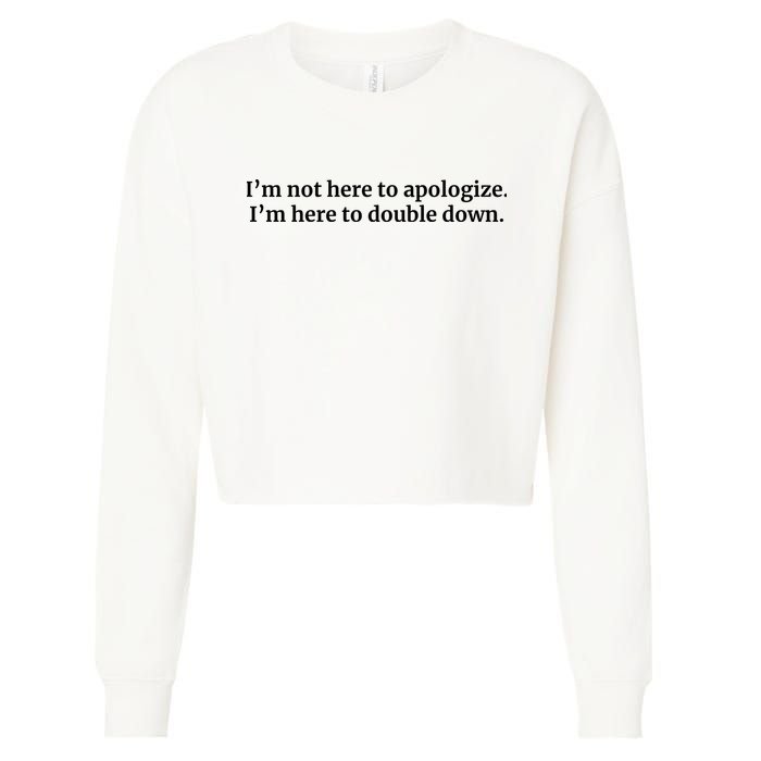 I’M Not Here To Apologize I’M Here To Double Down Cropped Pullover Crew