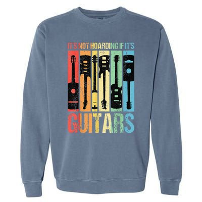 Its Not Hoarding If Its Guitars Guitar Garment-Dyed Sweatshirt