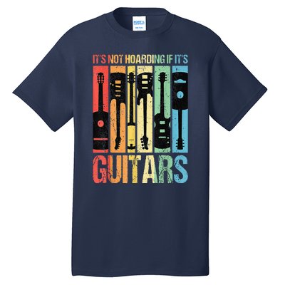 Its Not Hoarding If Its Guitars Guitar Tall T-Shirt