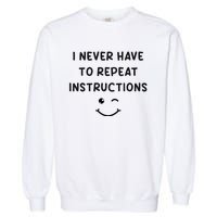 I Never Have To Repeat Instructions Teacher White Lie Party Garment-Dyed Sweatshirt