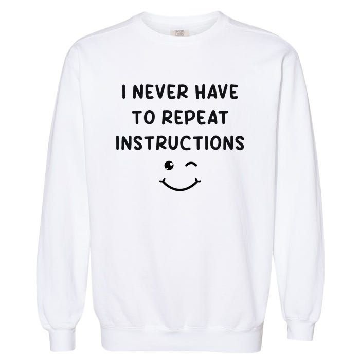 I Never Have To Repeat Instructions Teacher White Lie Party Garment-Dyed Sweatshirt