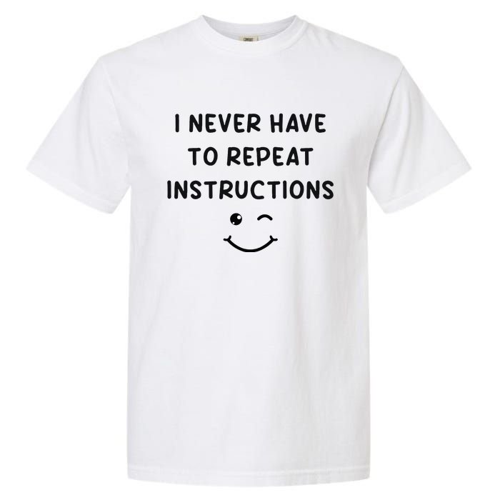 I Never Have To Repeat Instructions Teacher White Lie Party Garment-Dyed Heavyweight T-Shirt