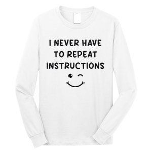 I Never Have To Repeat Instructions Teacher White Lie Party Long Sleeve Shirt