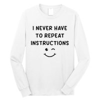 I Never Have To Repeat Instructions Teacher White Lie Party Long Sleeve Shirt