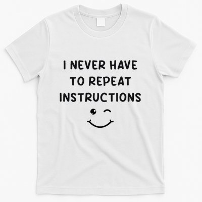 I Never Have To Repeat Instructions Teacher White Lie Party T-Shirt