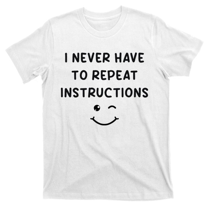 I Never Have To Repeat Instructions Teacher White Lie Party T-Shirt