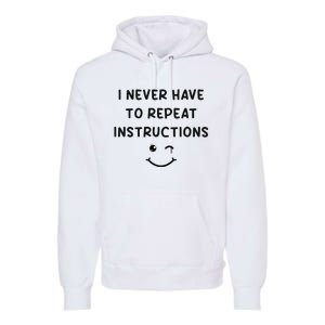 I Never Have To Repeat Instructions Teacher White Lie Party Premium Hoodie