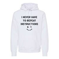 I Never Have To Repeat Instructions Teacher White Lie Party Premium Hoodie