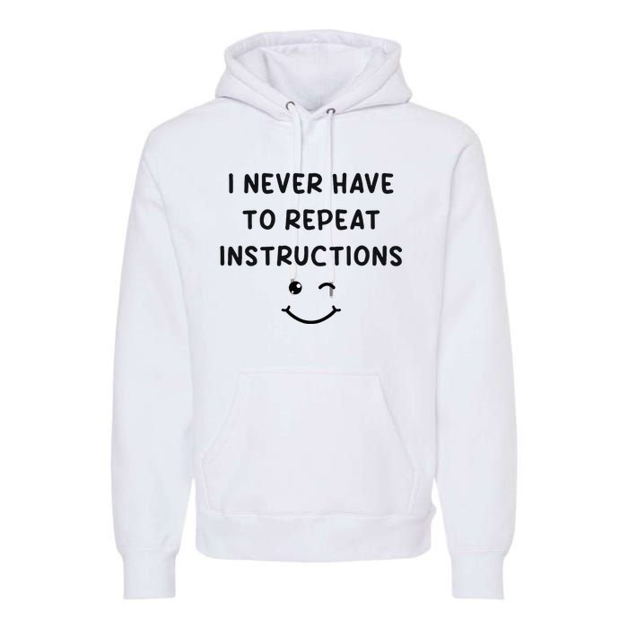 I Never Have To Repeat Instructions Teacher White Lie Party Premium Hoodie