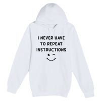 I Never Have To Repeat Instructions Teacher White Lie Party Premium Pullover Hoodie